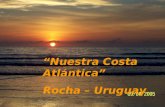“Nuestra Costa Atlántica” Rocha – Uruguay. Salida de campo realizada del 5 al 9 de Setiembre de2005 3° año de Geografía “Uruguay y la Región” Centro Regional.