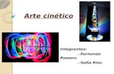 Arte cinético Integrantes:.-Fernanda Romero.-Sofía Ríos.