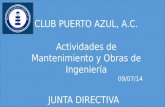 CLUB PUERTO AZUL, A.C. Actividades de Mantenimiento y Obras de Ingeniería 09/07/14 JUNTA DIRECTIVA.
