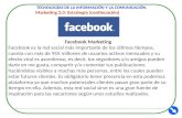TECNOLOGÍAS DE LA INFORMACIÓN Y LA COMUNICACIÓN. Marketing 2.0: Estrategia (continuación) Facebook Marketing Facebook es la red social más importante de.