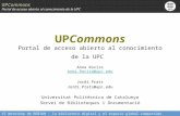 UPCommons Portal de acceso abierto al conocimiento de la UPC VI Workshop de REBIUN : la biblioteca digital y el espacio global compartido UPCommons Portal.