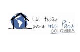 UN TECHO PARA MI PAÍS COLOMBIA Un Techo Para Mi País es una organización de voluntariado latinoamericano sin ánimo de lucro, principalmente formado por.