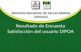SERVICIO NACIONAL DE SALUD ANIMAL (SENASA) SERVICIO NACIONAL DE SALUD ANIMAL (SENASA) Resultado de Encuesta Satisfacción del usuario DIPOA.