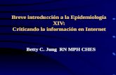 Breve introducción a la Epidemiología XIV: Criticando la información en Internet Betty C. Jung RN MPH CHES.