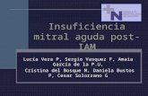 Insuficiencia mitral aguda post-IAM Lucía Vera P, Sergio Vasquez F, Amaia García de la P.U, Cristina del Bosque M, Daniela Bustos P, Cesar Solorzano G.