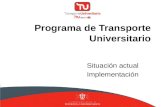 Programa de Transporte Universitario Situación actual Implementación.