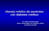 Manejo médico de pacientes con diabetes mellitus Dr. Jacinto Santiago Mejía. Depto. Farmacología. Fac. Medicina, UNAM. Noviembre del 2008.
