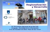 0 Regionalización y Desarrollo 11° Encuentro Nacional de la Red USI Uruguay –Sociedad de la Información 9-11 de Octubre de 2013 Paso de los Toros.