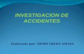 Elaborado por: DEIBY OJEDA AMAYA INVESTIGACION DE ACCIDENTES.