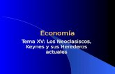 Economía Tema XV: Los Neoclasiscos, Keynes y sus Herederos actuales.