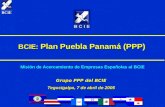 BCIE 1 BCIE: Plan Puebla Panamá (PPP) Grupo PPP del BCIE Tegucigalpa, 7 de abril de 2005 Misión de Acercamiento de Empresas Españolas al BCIE.