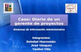 Caso: Diario de un gerente de proyectos Integrantes: Soledad Huenumán José Vásquez Yanibel Villa Sistemas de Información Administrativa.