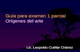 Guía para examen 1 parcial Orígenes del arte Lic. Leopoldo Cuéllar Chávez.