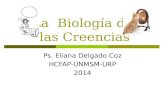 La Biología de las Creencias Ps. Eliana Delgado Coz HCFAP-UNMSM-URP 2014.