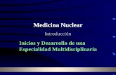 Medicina Nuclear Introducción Inicios y Desarrollo de una Especialidad Multidisciplinaria.