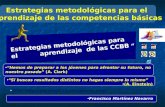 Estrategias metodológicas para el aprendizaje de las competencias básicas Estrategias metodológicas para el aprendizaje de las CCBB “ “Hemos de preparar.