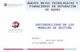 Burgos| 1 NUEVOS RETOS TECNOLOGICOS Y FINANCIEROS EN DEPURACIÓN DE AGUAS SOSTENIBILIDAD DE LOS MODELOS DE GESTIÓN BURGOS PHILIPPE ROUGÉ 19 DICIEMBRE 2014.