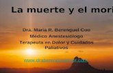 La muerte y el morir Dra. Maria R. Berenguel Coo Médico Anestesiólogo Terapeuta en Dolor y Cuidados Paliativos .