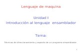1 Lenguaje de maquina Unidad I Introducción al lenguaje ensamblador Técnicas de direccionamiento y aspecto de un programa ensamblador. Tema: