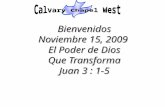 Bienvenidos Noviembre 15, 2009 El Poder de Dios Que Transforma Juan 3 : 1-5.