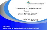 U.F.I.M.A. Unidad Fiscal de Investigaciones en Materia Ambiental Santa Cruz de la Sierra Marzo 2011 "Protección del medio ambiente desde el punto de vista.