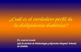 ¿Cuál es el verdadero perfil de la dislipidemia diabética? Dr. Luis de Loredo Jefe de Servicio de Diabetología y Nutrición Hospital Privado de Córdoba.