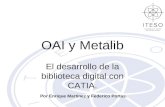 OAI y Metalib El desarrollo de la biblioteca digital con CATIA. Por Enrique Martínez y Federico Portas.