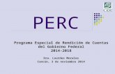 PERC Programa Especial de Rendición de Cuentas del Gobierno Federal 2014-2018 Dra. Lourdes Morales Cancún, 3 de noviembre 2014.