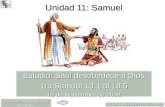 Unidad 11: Samuel Estudio: Saúl desobedece a Dios 1ra Samuel 13.1 al 18.5 18 de Noviembre de 2008 Iglesia Bíblica Bautista de Aguadilla La Biblia Libro.