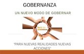 GOBERNANZA UN NUEVO MODO DE GOBERNAR “PARA NUEVAS REALIDADES NUEVAS ACCIONES”