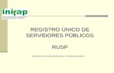 REGISTRO ÚNICO DE SERVIDORES PÚBLICOS RUSP Dirección de Desarrollo Humano y Profesionalización.