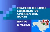 TRATADO DE LIBRE COMERCIO DE AMÉRICA DEL NORTE NAFTA O TLCAN.