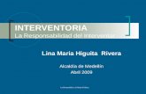 La Honestidad es la Mejor Politica INTERVENTORIA La Responsabilidad del Interventor Lina Maria Higuita Rivera Alcaldía de Medellín Abril 2009.