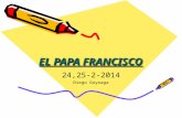 EL PAPA FRANCISCO 24,25-2-2014 Diego Goyoaga. El papa cuando era pequeño Nació el 17 de diciembre de 1936 en Buenos Aires. Su madre y su padre se llamaban.