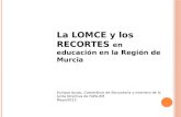 La LOMCE y los RECORTES en educación en la Región de Murcia Enrique Ayuso, Catedrático de Secundaria y miembro de la Junta Directiva de FAPA-RM Mayo/2013.
