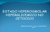 ESTADO HIPEROSMOLAR HIPERGLICEMICO NO CETOCICO EMERGENTOLOGIA – DRA. VIVIAN PEREZ 2011