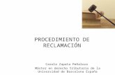 PROCEDIMIENTO DE RECLAMACIÓN Carola Zapata Peñaloza Máster en derecho tributario de la Universidad de Barcelona España.