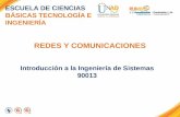 REDES Y COMUNICACIONES ESCUELA DE CIENCIAS BÁSICAS TECNOLOGÍA E INGENIERÍA Introducción a la Ingeniería de Sistemas 90013.