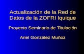 Actualización de la Red de Datos de la ZOFRI Iquique Proyecto Seminario de Titulación Ariel González Muñoz.