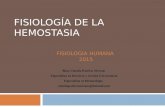 FISIOLOGÍA DE LA HEMOSTASIA FISIOLOGIA HUMANA 2015 Bioq. Claudia Patricia Serrano Especialista en Docencia y Gestión Universitaria Especialista en Hematología.