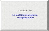 Capítulo 26 La política monetaria: recapitulación.