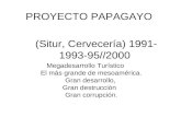 (Situr, Cervecería) 1991- 1993-95//2000 Megadesarrollo Turístico El más grande de mesoamérica. Gran desarrollo, Gran destrucción Gran corrupción. PROYECTO.