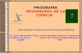 PROGRAMA MISIONEROS DE LA CIENCIA Difundiendo la Ciencia en las Escuelas de México Dr. Karo Michaelian Pauw Prof. Abraham Salinas Castellanos Instituto.