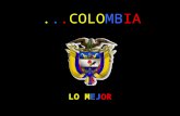 ...COLOMBIA LO MEJOR ...COLOMBIA TODA LA GENTE QUE NO ES DE COLOMBIA, TIENE UNA MUY MAL IMAGEN DE ÉL Y SIN CONOCERLO... PERO SI NO SE HAN FIJADO LA GENTE.