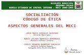 ALCALDÍA MUNICIPAL ANSERMA CALDAS MODELO ESTANDAR DE CONTROL INTERNO – MECI 1000:2005 SOCIALIZACIÓN CÓDIGO DE ÉTICA ASPECTOS GENERALES DEL MECI JORGE MARIO.