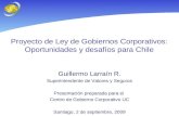 Proyecto de Ley de Gobiernos Corporativos: Oportunidades y desafíos para Chile Guillermo Larraín R. Superintendente de Valores y Seguros Presentación preparada.