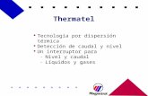 Thermate l l Tecnología por dispersión térmica l Detección de caudal y nivel l Un interruptor para – Nivel y caudal – Líquidos y gases.