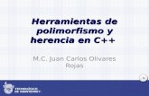 1 Herramientas de polimorfismo y herencia en C++ M.C. Juan Carlos Olivares Rojas.