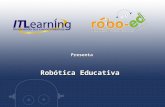 Presenta Robótica Educativa. ROBOTICA EDUCATIVA es el conjunto de actividades pedagógicas que apoyan y fortalecen áreas específicas del conocimiento a.
