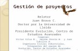 Gestión de proyectos Relator Juan Bravo C. Doctor por la Universidad de Lleida Presidente Evolución, Centro de Estudios Avanzados 1 Gestión de Proyectos,